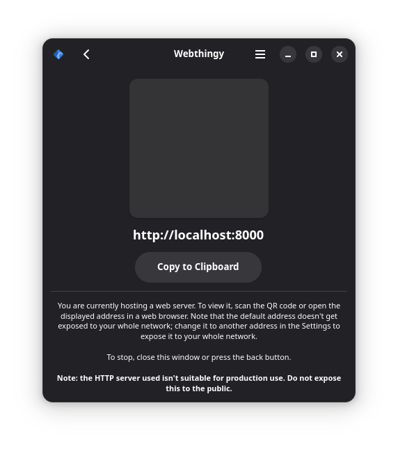 A screenshot of a work-in-progress GNOME application. At the top is a grey square where a image of a QR code will eventually go, the URL "http://localhost:8000", a "Copy to Clipboard" button, and text at the bottom explaining that a web server is being run by the program.